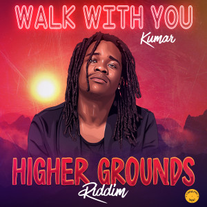 Kumar的专辑Walk With You (Higher Grounds Riddim)