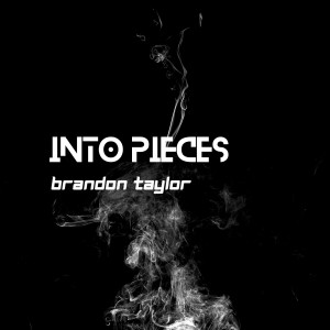 Listen to Into Pieces song with lyrics from Brandon Taylor