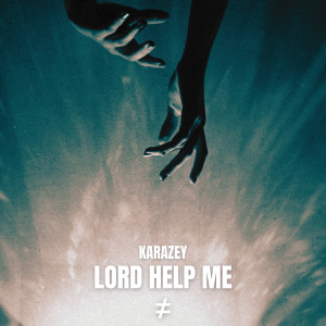 收听Karazey的Lord Help Me歌词歌曲