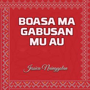 Boasa Ma Gabusan Mu Au dari Jessica Nainggolan