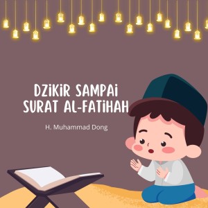 Listen to Dzikir Sampai Surat Al-fatihah song with lyrics from H Muhammad Dong