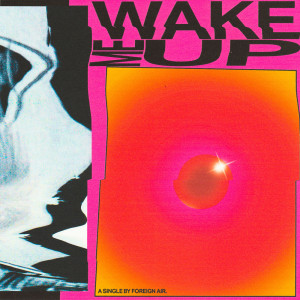 ดาวน์โหลดและฟังเพลง Wake Me Up พร้อมเนื้อเพลงจาก Foreign Air