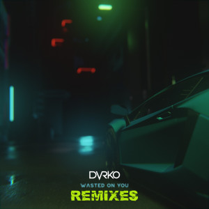 收聽DVRKO的Wasted on You (rrotik Remix)歌詞歌曲