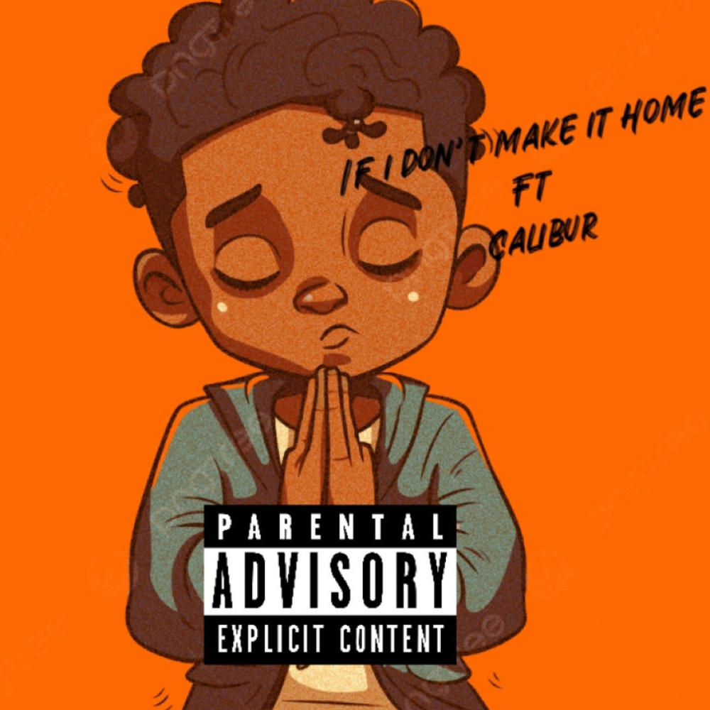 If i dont make it home (feat. Calibur) (Explicit)