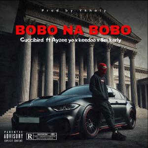 GUCCIBIRD ALLAH GBENT的專輯BOBO NA BOBO (feat. AYZEE YO, KEDOO & SMKARLY)