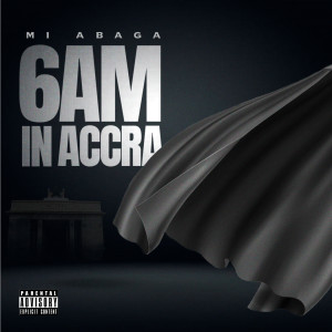 M.I Abaga的专辑6am in Accra (Freestyle) [Explicit]