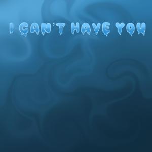 Album I Can't Have You (feat. m.h) from Rogue