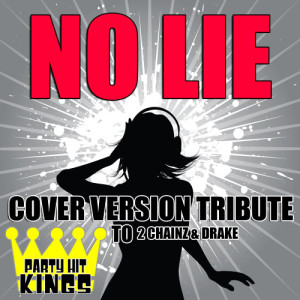 ดาวน์โหลดและฟังเพลง No Lie (Cover Version Tribute to 2 Chainz & Drake) (Explicit) พร้อมเนื้อเพลงจาก Party Hit Kings