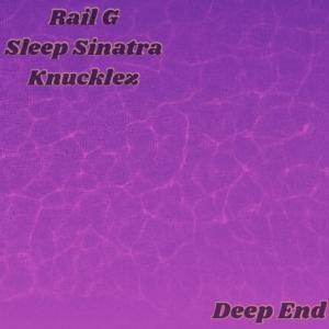 收聽Rail G的Deep End (feat. Sleep Sinatra & Knucklez) (Explicit)歌詞歌曲