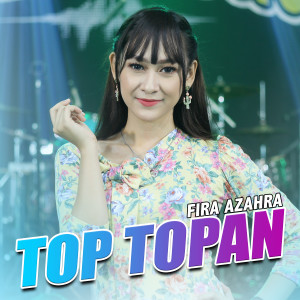 Listen to Top Topan song with lyrics from Fira Azahra