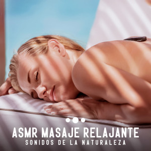 Album ASMR Masaje Relajante (Sonidos de la Naturaleza, Tratamientos Vorporales, Termales) from 