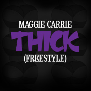 Listen to Thick (Freestyle) (Explicit) song with lyrics from Maggie Carrie