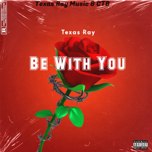 Texas Ray的專輯Be With You (Explicit)
