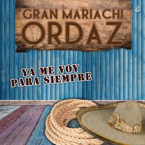 收聽Gran Mariachi Ordaz的Ya Me Voy para Siempre歌詞歌曲