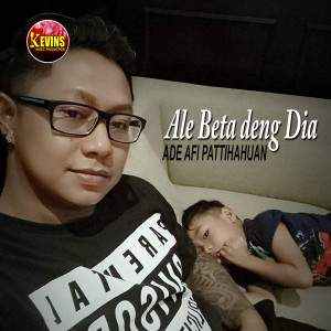 Dengarkan lagu Ale Beta Deng Dia nyanyian Ade AFI Pattihahuan dengan lirik