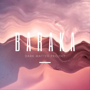 Dark Matter Projekt的专辑Baraka  (Dark Matter Projekt)