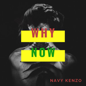 Listen to Why Now song with lyrics from Navy Kenzo