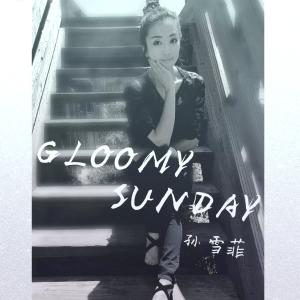 收聽孫雪菲的Gloomy Sunday (feat. Burtonm6) [伴奏版] (伴奏)歌詞歌曲
