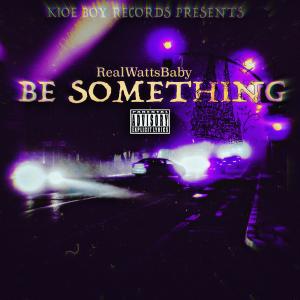 RealWattsBaby的專輯Be Something (Explicit)