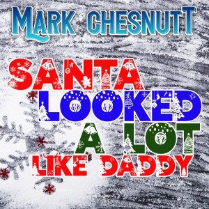 อัลบัม Santa Looked a Lot Like Daddy ศิลปิน Mark Chesnutt