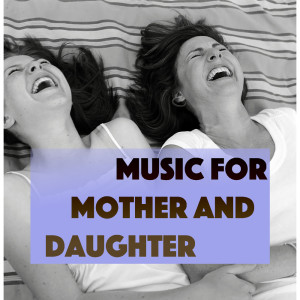 Album Music For Mother And Daughter from Various Artists