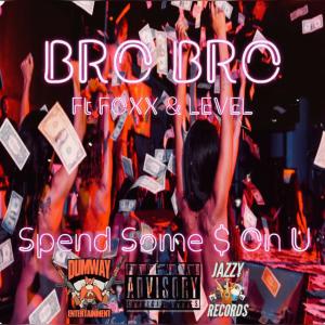 Bro Bro的专辑Spend Some $ On U (feat. Foxx & Level) (Explicit)