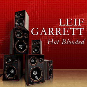 ดาวน์โหลดและฟังเพลง Hot Blooded พร้อมเนื้อเพลงจาก Leif Garrett