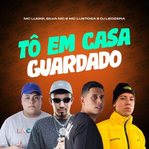 Tô em Casa Guardado (Explicit) dari MC Luiggi