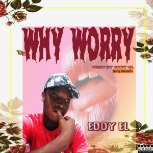ดาวน์โหลดและฟังเพลง Why Worry (Explicit) พร้อมเนื้อเพลงจาก Eddy El