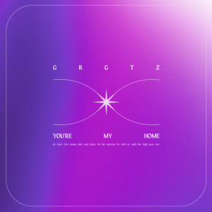 Listen to You're My Home song with lyrics from THE GRGTZ