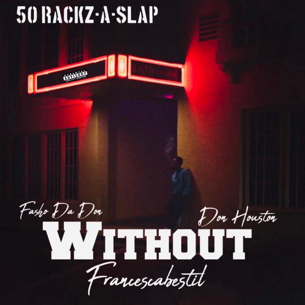Without (feat. Fasho Da Don, Don Houston & Francescabestil) (Explicit)