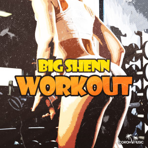 收听Big Shenn的Workout (Explicit)歌词歌曲