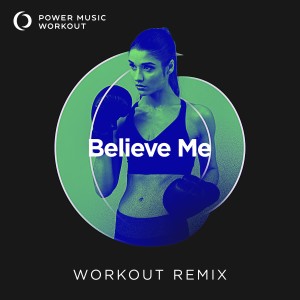 ดาวน์โหลดและฟังเพลง Believe Me (Workout Remix 128 BPM) พร้อมเนื้อเพลงจาก Power Music Workout