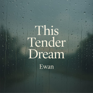 Listen to This Tender Dream song with lyrics from Ewan