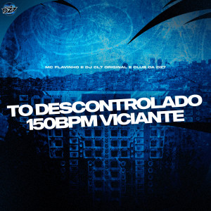 Listen to TO DESCONTROLADO 150BPM VICIANTE (Explicit) song with lyrics from MC Flavinho