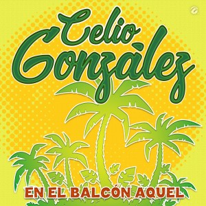 Celio Gonzalez的專輯En el Balcón Aquel