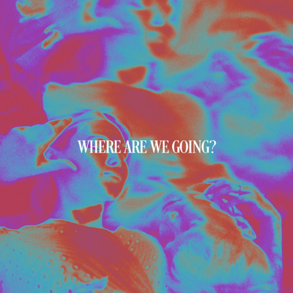 WHERE ARE WE GOING? (feat. Cain Bishop & Fousheé) (Explicit)