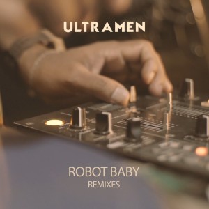 Ultramen的專輯Robot Baby (Remixes)