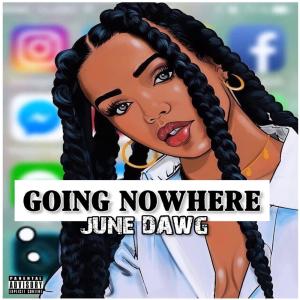ดาวน์โหลดและฟังเพลง Going nowhere (Explicit) พร้อมเนื้อเพลงจาก June Dawg