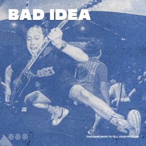 Listen to Thousand Ways to Tell Ur Problem song with lyrics from Bad Idea