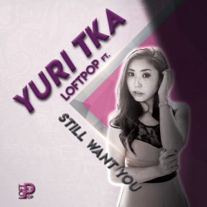 ดาวน์โหลดและฟังเพลง Still Want You พร้อมเนื้อเพลงจาก Loftpop