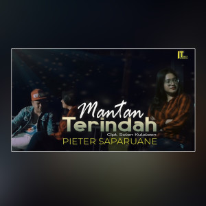 Dengarkan lagu Mantan Terindah nyanyian Pieter Saparuane dengan lirik