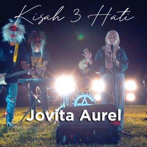 Dengarkan Kisah 3 Hati lagu dari Jovita Aurel dengan lirik