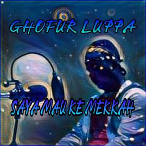 Album SAYA MAU KE MEKKAH from Ghofur Luppa
