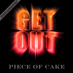 Piece of Cake的專輯Get Out (Instrumental)