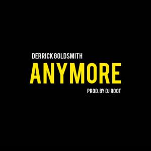 ดาวน์โหลดและฟังเพลง Anymore (feat. DJ Root|Explicit) พร้อมเนื้อเพลงจาก Derrick Goldsmith