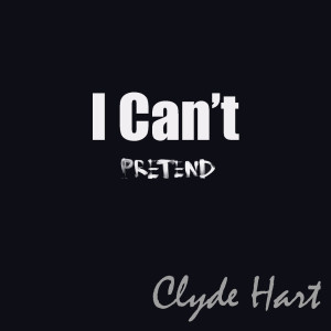 ดาวน์โหลดและฟังเพลง I Can't Pretend พร้อมเนื้อเพลงจาก Clyde Hart