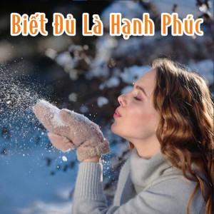 Listen to Biết Đủ Là Hạnh Phúc song with lyrics from Duy Tuấn