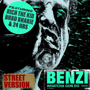 收聽Benzi的Whatcha Gon Do (feat. Bhad Bhabie, Rich The Kid & 24hrs) (Street Version) (Explicit) (Street Version|Explicit)歌詞歌曲