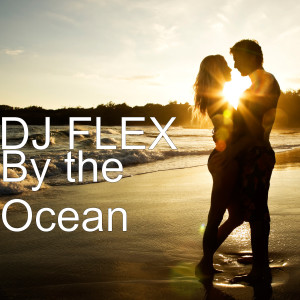 收聽DJ Flex的By the Ocean歌詞歌曲